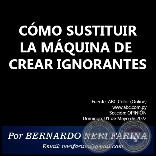 CÓMO SUSTITUIR LA MÁQUINA DE CREAR IGNORANTES - Por BERNARDO NERI FARINA - Domingo, 01 de Mayo de 2022